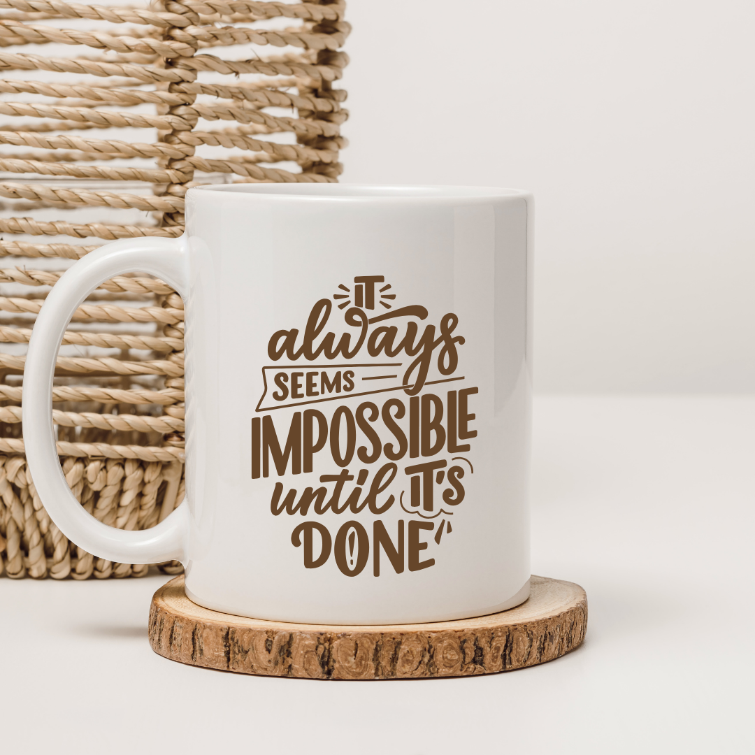 Its Always Seems Impossible Until Its Done