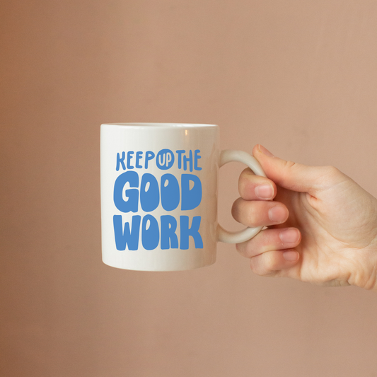Keep Up The Good Work -Motivational Mug