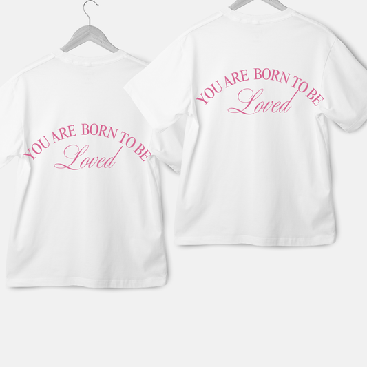 You Are Born To Be Loved