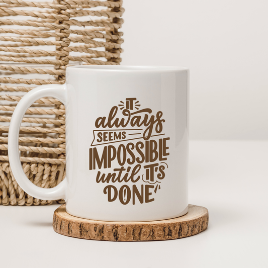 Its Always Seems Impossible Until Its Done